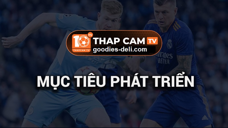 Mục tiêu phát triển của kênh xem bóng đá trực tuyến Thapcam